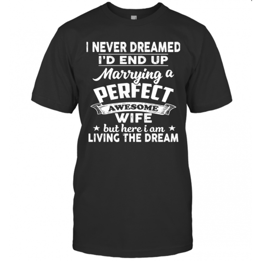 I Never Dreamed Id End Up Marrying A Perfect Awesome Wife But Here